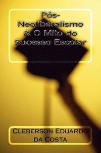 bokomslag Pos-Neoliberalismo & O Mito do Sucesso Escolar