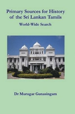 Murugar Gunasingam - Primary Sources for History of the Sri Lankan Tamils, Häftad