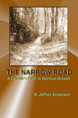 The Narrow Road: A Catholic's Path to Spiritual Growth 1