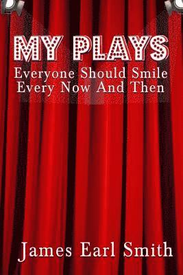 My Plays: Every One Should Smile Every Now And Then 1