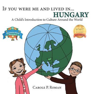Carole P. Roman - If You Were Me and Lived in... Hungary: A Child's Introduction to Cultures Around the World, Häftad