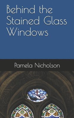 Behind the Stained Glass Windows 1