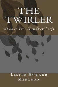 bokomslag The Twirler: Always Two Handkerchiefs