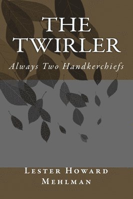 The Twirler: Always Two Handkerchiefs 1
