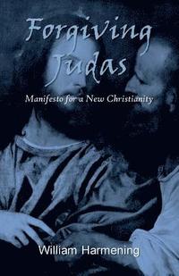 bokomslag Forgiving Judas: Manifesto for a New Christianity