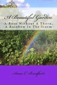 bokomslag A Beautiful Garden: A Rose Without A Thorn, A Rainbow In The Storm