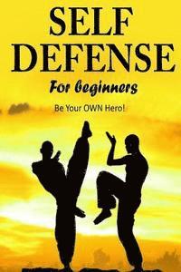 Jacob Hill - Self Defense for Beginners - Be Your OWN Hero!-, Häftad. Tillgänglighet: Lägg i varukorg