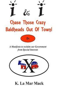 bokomslag I&I Chase Those Crazy Baldheads Out of Town: A Manifesto to reclaim our Government from Special Interests