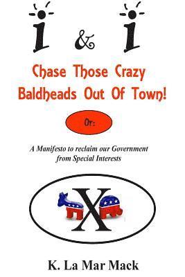 bokomslag I&I Chase Those Crazy Baldheads Out of Town: A Manifesto to reclaim our Government from Special Interests