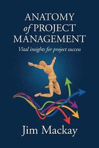 bokomslag ANATOMY of PROJECT MANAGEMENT: Vital insights for project success