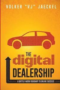 bokomslag The Digital Dealership: A Battle-Worn Roadmap to Online Success