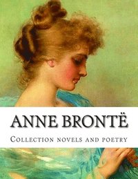 bokomslag Anne Brontë, Collection novels and poetry