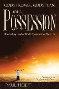 God's Promise, God's Plan Your Possession: How to Lay Hold of God's Promises for Your Life
