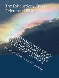 bokomslag The Exhaustively Cross-Referenced Bible - Book 22 - Ephesians Chapter 1 To 1 Peter Chapter 2: The Exhaustively Cross-Referenced Bible Series