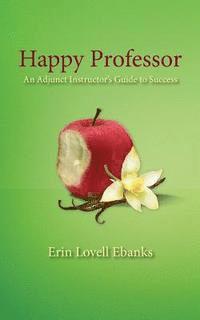Erin Lovell Ebanks - Happy Professor: An Adjunct Instructor's Guide to Personal, Financial, and Student Success, Häftad