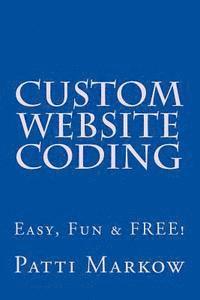 bokomslag Custom Website Coding: Easy, Fun & Free!