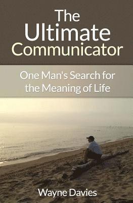 bokomslag The Ultimate Communicator: One Man's Search for the Meaning of Life