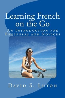 David S. Luton - Learning French on the Go: An Introduction for Beginners and Novices, Häftad
