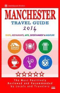 Manchester Travel Guide 2014: Shop, Restaurants, Arts, Entertainment and Nightlife in Manchester, England (City Travel Guide 2014) 1