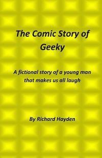 The Comic Story of Geeky: A fictional story of a young man that makes us all laugh