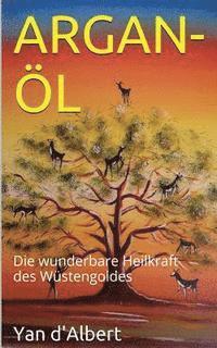 Argan-Öl: Die wunderbare Heilkraft des Wüstengoldes 1