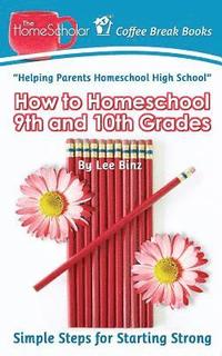 bokomslag How to Homeschool 9th and 10th Grade
