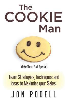 The Cookie Man: Learn Strategies, Techniques and Ideas to Maximize your $ales! 1