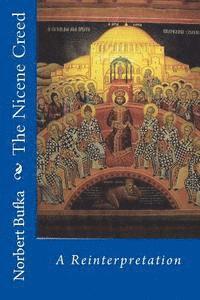 bokomslag The Nicene Creed: A Reinterpretation