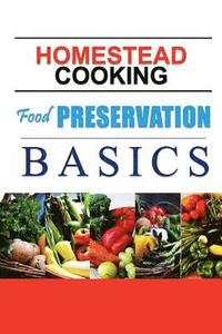 bokomslag Homestead Cooking: Food Preservation Basics: Backyard homestead, how to eat what you grow