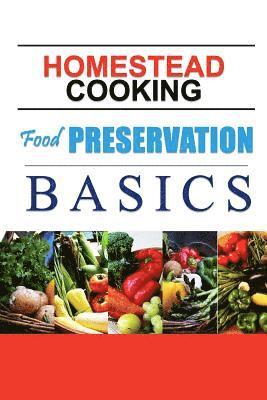 Homestead Cooking: Food Preservation Basics: Backyard homestead, how to eat what you grow 1