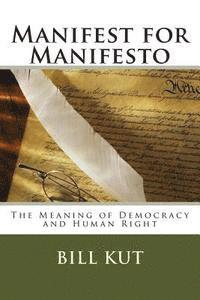Bill Kut - Manifest for Manifesto: The Meaning of Democracy and Human Right, Häftad