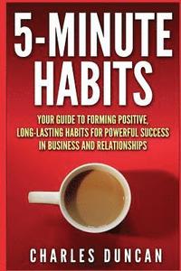bokomslag 5-Minute Habits: Your guide to forming positive, long-lasting habits for powerful success in business and relationships