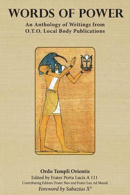 Frater Porta Lucis a. 111 - Words of Power: An Anthology of Writings from O.T.O. Local Body Publications, Häftad
