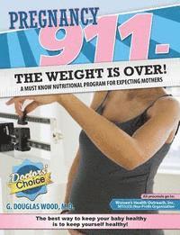 bokomslag Pregnancy 911- The Weight Is Over!: A Must Know Nutritional Program for Expecting Mothers