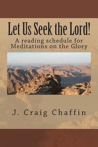 bokomslag Let Us Seek the Lord!: A Reading Schedule for Meditations on the Glory