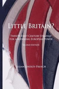 bokomslag Little Britain?: Twenty-First Century Strategy for a Middling European Power