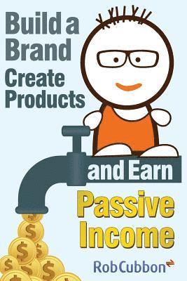 bokomslag Build a Brand, Create Products and Earn Passive Income