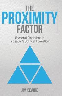 bokomslag The Proximity Factor: Essential Disciplines in a Leader's Spiritual Formation