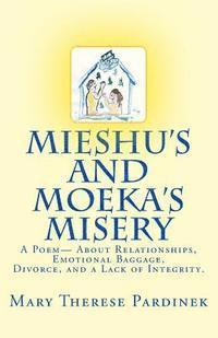 bokomslag Mieshu's and Moeka's Misery: A true story, written in poetic prose, about relationships, emotional baggage, divorce, and a lack of integrity.