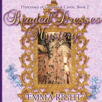 Beaded Dresses Mystery: Princesses Of Chadwick Castle Adventure 1