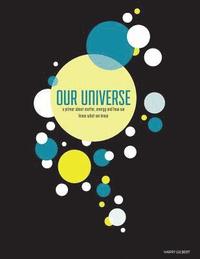 bokomslag Our Universe: A Primer About Matter, Energy, and How We Know What We Know