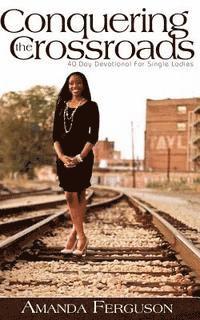 Conquering the Crossroads: 40 Day Devotional for Single Ladies 1