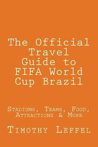 bokomslag The Official Travel Guide to FIFA World Cup Brazil: Stadiums, Teams, Food, Attractions & More