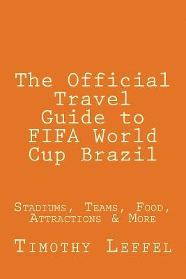 bokomslag The Official Travel Guide to FIFA World Cup Brazil: Stadiums, Teams, Food, Attractions & More