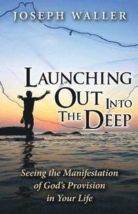 bokomslag Launching Out Into the Deep: Seeing the Manifestation of God's Provision in Your Life