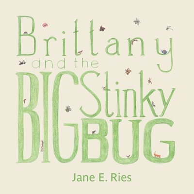 Jane E Ries, Jane E. Ries - Brittany and the Big Stinky Bug, Häftad