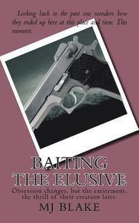 Baiting The Elusive: Obsession changes, but the excitement, the thrill of their creation lasts. 1