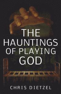 bokomslag The Hauntings of Playing God