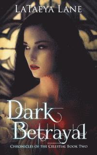 Dark Betrayal: Chronicles of the Celestial Book Two 1