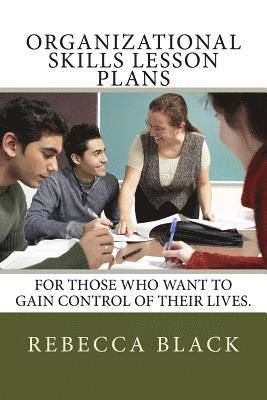 Organizational Skills Lesson Plans: For those who want to gain control of their lives. 1